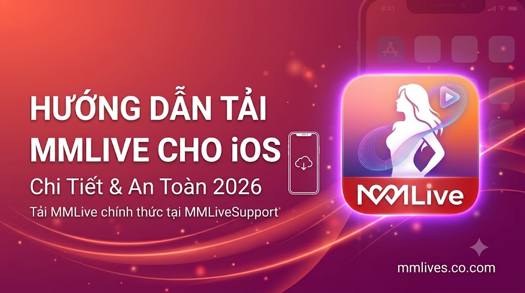 Ảnh đại diện bài viết hướng dẫn tải ứng dụng MMLive cho iOS chi tiết và an toàn cập nhật năm 2026 trên giacomoalonzi.io