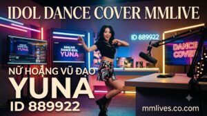 Idol Dance Cover MMLive Yuna (ID 889922) trình diễn những màn vũ đạo bùng nổ trên sóng trực tiếp.